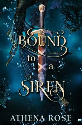 Bound to a Siren: A Dark Little Mermaid Retelling by Rose, Athena