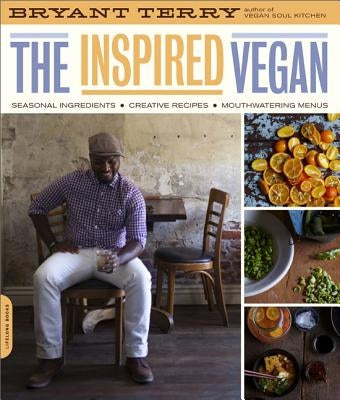 Inspired Vegan: Seasonal Ingredients, Creative Recipes, Mouthwatering Menus Da Capo Lifelong Books
