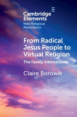 From Radical Jesus People to Virtual Religion: The Family International Paperback Cambridge University Press