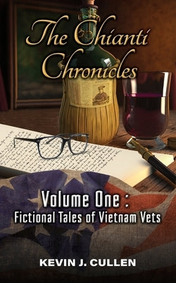 The Chianti Chronicles: Volume One - Tales of Vietnam Vets Paperback Kevin Cullen