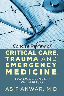 Concise Review of Critical Care, Trauma and Emergency Medicine: A Quick Reference Guide of ICU and Er Topics Paperback Outskirts Press