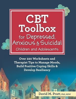CBT Toolbox for Depressed, Anxious & Suicidal Children and Adolescents: Over 220 Worksheets and Therapist Tips to Manage Moods, Build Positive Coping PESI Publishing & Media