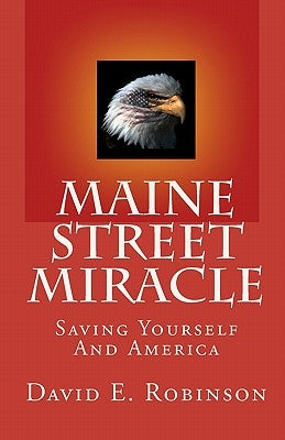 Maine Street Miracle: Saving Yourself And America Paperback Createspace Independent Publishing Platform