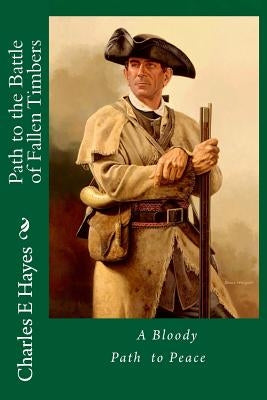 Path to the Battle of Fallen Timbers Paperback Createspace Independent Publishing Platform