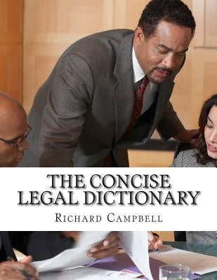 The Concise Legal Dictionary: 1000 Legal Terms You Need to Know by Campbell, Richard