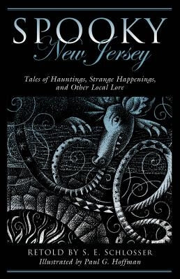 Spooky New Jersey: Tales of Hauntings, Strange Happenings, and Other Local Lore by Schlosser, S. E.