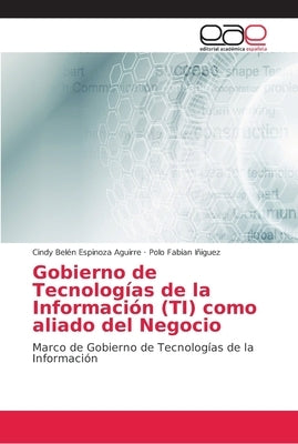 Gobierno de Tecnologías de la Información (TI) como aliado del Negocio by Espinoza Aguirre, Cindy Belén