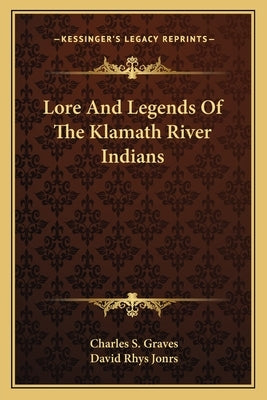 Lore and Legends of the Klamath River Indians Paperback Kessinger Publishing