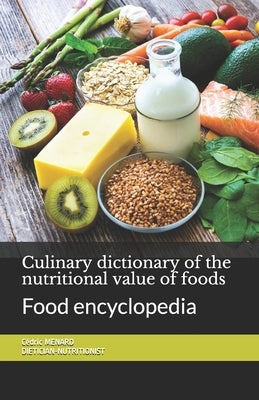 Culinary dictionary of the nutritional value of foods: Food encyclopedia by Menard, Cédric