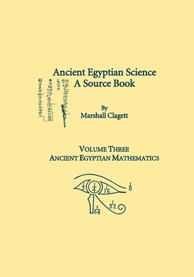Ancient Egyptian Science, A Source Book. Volume Three: Ancient Egyptian Mathematics Paperback American Philosophical Society