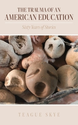 The Trauma of an American Education: Sixty Years of Stories Paperback Palmetto Publishing