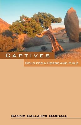 Captives: Sold for a Horse and Mule by Darnall, Samme Gallaher