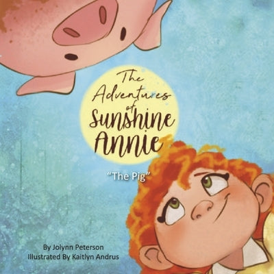 The Adventures of Sunshine Annie: The Pig by Peterson, Jolynn