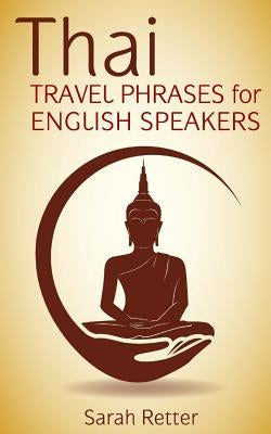 Thai: Travel Phrases for English Speakers: The most useful 1.000 phrases to get around when traveling in Thailand. Paperback Createspace Independent Publishing Platform