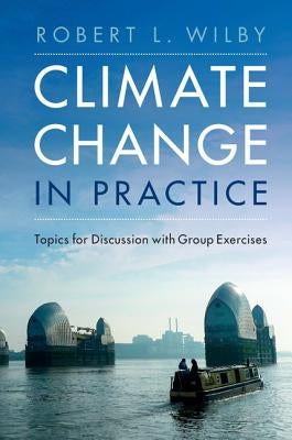 Climate Change in Practice by Wilby, Robert L.