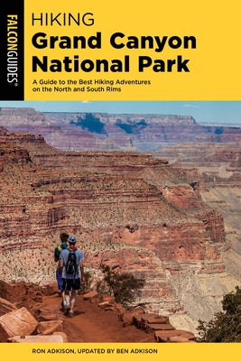 Hiking Grand Canyon National Park: A Guide to the Best Hiking Adventures on the North and South Rims Paperback Falcon Press Publishing