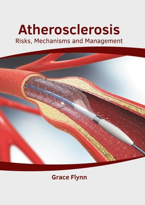 Atherosclerosis: Risks, Mechanisms and Management by Flynn, Grace