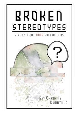 Broken Stereotypes: Stories from Third Culture Kids Paperback Createspace Independent Publishing Platform