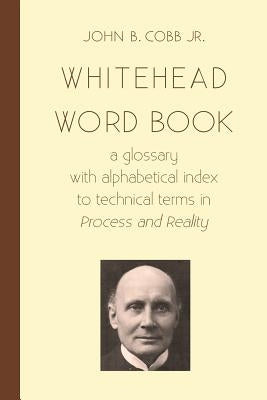Whitehead Word Book: A Glossary with Alphabetical Index to Technical Terms in Process and Reality Paperback Riverhouse LLC
