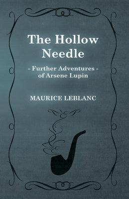 The Hollow Needle; Further Adventures of Arsène Lupin by LeBlanc, Maurice