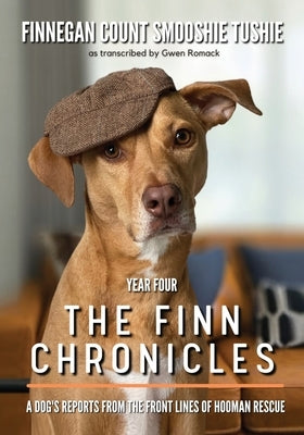 The Finn Chronicles: Year Four: A dog's reports from the front lines of hooman rescue by Romack, Gwen