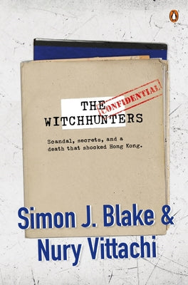 The Witchhunters: Scandal, Secrets and a Death That Shocked Hong Kong by Blake, Simon J.