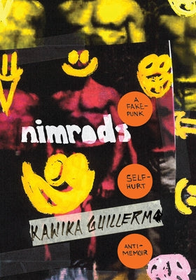 Nimrods: A Fake-Punk Self-Hurt Anti-Memoir by Guillermo, Kawika