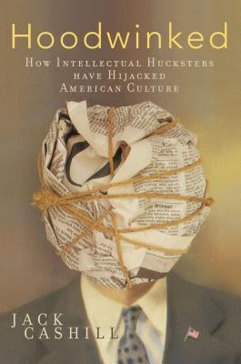Hoodwinked: How Intellectual Hucksters Have Hijacked American Culture Paperback Thomas Nelson