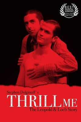 Thrill Me: The Leopold & Loeb Story: 2017 Revised Revival Version Paperback Createspace Independent Publishing Platform