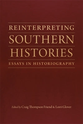 Reinterpreting Southern Histories: Essays in Historiography Paperback LSU Press