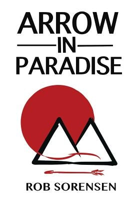 Arrow in Paradise by Sorensen, Rob