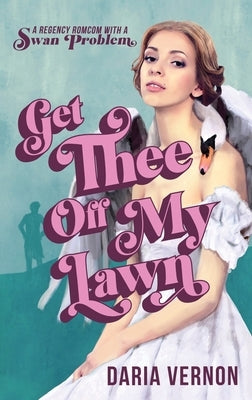 Get Thee Off My Lawn: A Regency RomCom with a Swan Problem Paperback Daybed Books