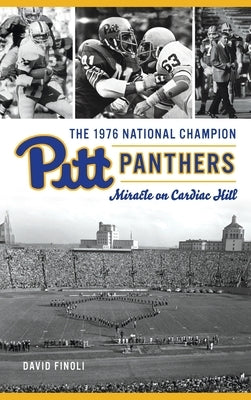 1976 National Champion Pitt Panthers: Miracle on Cardiac Hill by Finoli, David