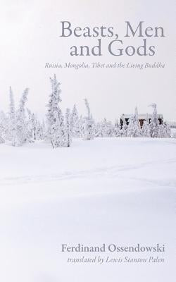 Beasts, Men and Gods: Russia, Mongolia, Tibet and the Living Buddha Paperback Westphalia Press