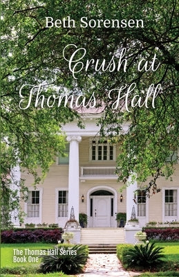 Crush at Thomas Hall: Book One of The Thomas Hall Series Paperback Beth Sorensen - Author