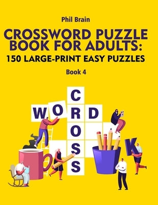 Crossword Puzzle Book for Adults: 150 Large-Print Easy Puzzles (book 4) Paperback Independently Published