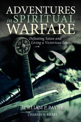 Adventures in Spiritual Warfare by Payne, William P.