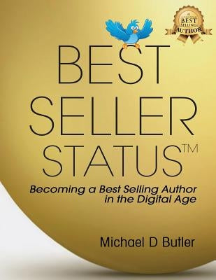 Best Seller Status: Becoming a Best-Selling Author in the Digital Age by Butler, Michael D.