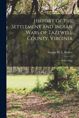 History of the Settlement and Indian Wars of Tazewell County, Virginia: With a Map Paperback Legare Street Press