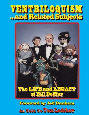 Ventriloquism... and Related Subjects: The Life and Legacy of Bill DeMar Paperback Createspace Independent Publishing Platform