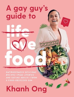 A Gay Guy's Guide to Life Love Food: Outrageously Delicious Recipes (Plus Stories and Dating Advice) from a Food-Obsessed Gay Paperback Plum