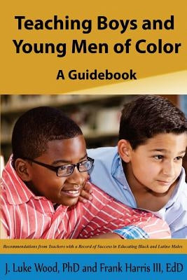 Teaching Boys and Young Men of Color: A Guide Book Paperback Cora