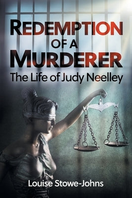 Redemption of a Murderer: The Judy Neelley Story by Stowe-Johns, Louise