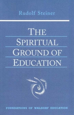 The Spiritual Ground of Education: (Cw 305) Paperback Steiner Books