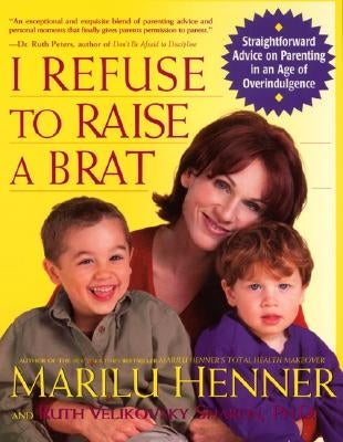 I Refuse to Raise a Brat by Henner, Marilu