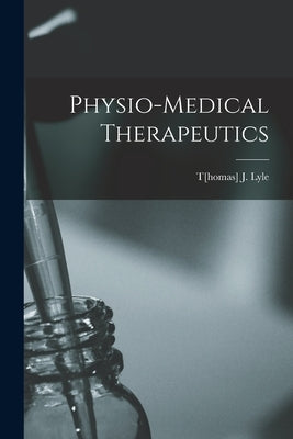 Physio-medical Therapeutics Paperback Legare Street Press