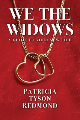 We the Widows: A Guide to Your New Life by Redmond, Patricia Tyson