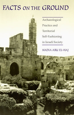 Facts on the Ground: Archaeological Practice and Territorial Self-Fashioning in Israeli Society Paperback University of Chicago Press