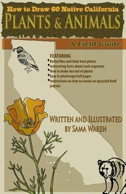 How to Draw 60 Native California Plants and Animals: A Field Guide by Wareh, Sama