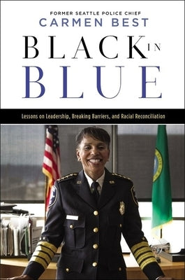 Black in Blue: Lessons on Leadership, Breaking Barriers, and Racial Reconciliation by Best, Carmen